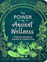 The Power of Ancient Wellness: Traditional Remedies and Activities for Modern Living (Mind Body Spirit)