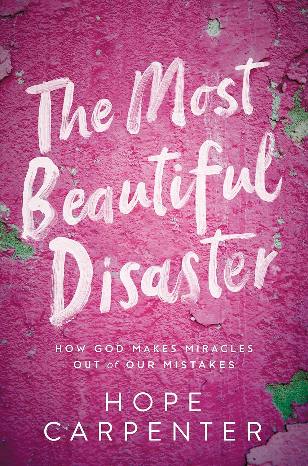 The Most Beautiful Disaster: How God Makes Miracles Out of Our Mistakes Paperback
