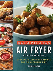 Keto Kitchen: Air Fryer Cookbook: Over 100 Healthy Fried Recipes for the Ketogenic Diet Paperback