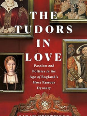 The Tudors in Love: Passion and Politics in the Age of England's Most Famous Dynasty Hardcover