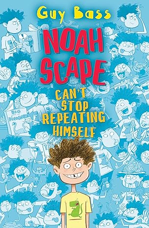 Noah Scape Can't Stop Repeating Himself: (Dyslexia-friendly) Children's Books Happier Every Chapter