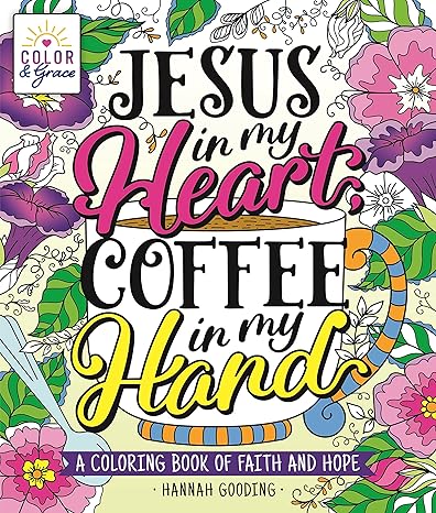 Color & Grace: Jesus in My Heart, Coffee in My Hand: A Coloring Book of Faith and Hope Paperback Adult Non-Fiction Happier Every Chapter   