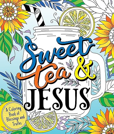 Sweet Tea and Jesus: A Coloring Book of Blessings and Truths Paperback Adult Non-Fiction Happier Every Chapter   