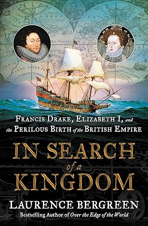 In Search of a Kingdom: Francis Drake, Elizabeth I, and the Perilous Birth of the British Empire Hardcover Adult Non-Fiction Happier Every Chapter   