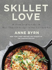 Skillet Love: From Steak to Cake: More Than 150 Recipes in One Cast-Iron Pan Hardcover