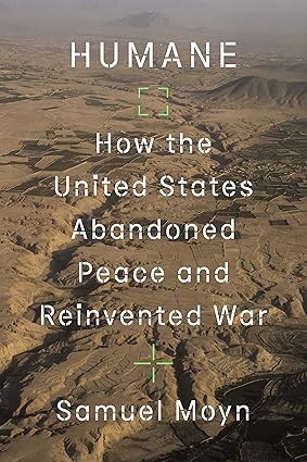 Humane: How the United States Abandoned Peace and Reinvented War Hardcover