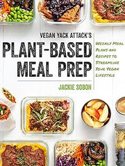 Vegan Yack Attack's Plant-Based Meal Prep: Weekly Meal Plans and Recipes to Streamline Your Vegan Lifestyle Hardcover