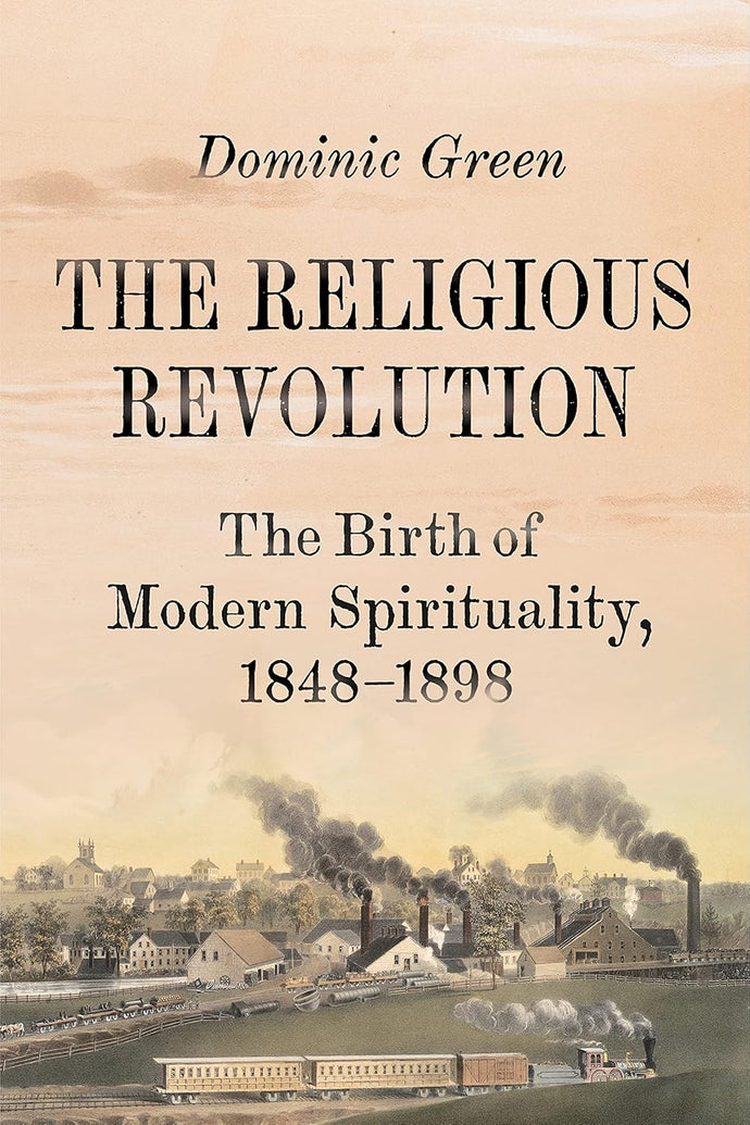 The Religious Revolution: The Birth of Modern Spirituality, 1848-1898 Hardcover Adult Non-Fiction Happier Every Chapter   