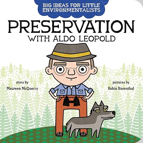 Big Ideas for Little Environmentalists: Preservation with Aldo Leopold Board book Children's Books Happier Every Chapter   