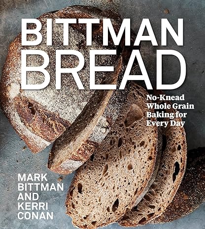 Bittman Bread: No-Knead Whole Grain Baking for Every Day: A Bread Recipe Cookbook Hardcover Adult Non-Fiction Happier Every Chapter   