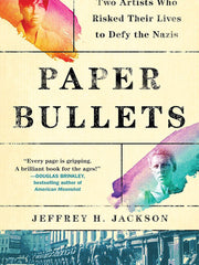 Paper Bullets: Two Artists Who Risked Their Lives to Defy the Nazis Hardcover