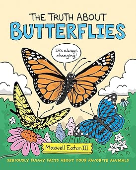 The Truth about Butterflies: 1 (Truth about Your Favorite Animals) Hardcover Children's Books Happier Every Chapter