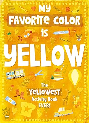 My Favorite Color Activity Book: Yellow Paperback Children's Books Happier Every chapter