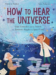 How to Hear the Universe: Gaby González and the Search for Einstein's Ripples in Space-Time Hardcover