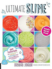 Ultimate Slime: DIY Tutorials for Crunchy Slime, Fluffy Slime, Fishbowl Slime, and More Than 100 Other Oddly Satisfying Recipes and Projects--Totally Borax Free! Paperback