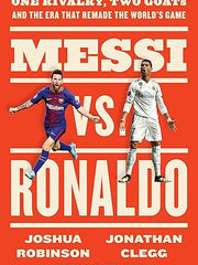 Messi vs. Ronaldo: One Rivalry, Two GOATs, and the Era That Remade the World's Game Hardcover