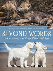 Beyond Words: What Wolves and Dogs Think and Feel: What Wolves and Dogs Think and Feel: Young Readers Adaptation Hardcover