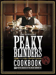 The Official Peaky Blinders Cookbook: 50 Recipes Selected by The Shelby Company Ltd Hardcover