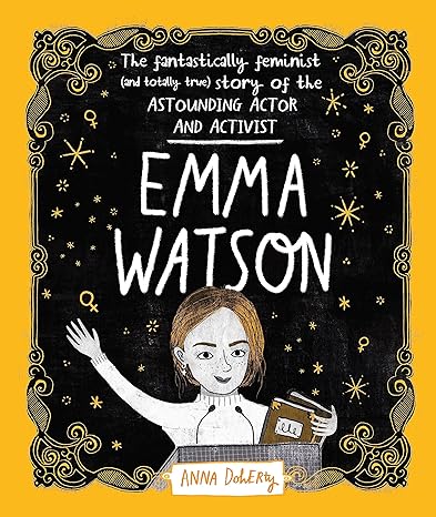 Emma Watson: The Fantastically Feminist (and Totally True) Story of the Astounding Actor and Activist (Hardback)
