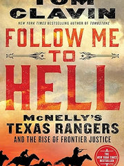 Follow Me to Hell: McNelly's Texas Rangers and the Rise of Frontier Justice Hardcover