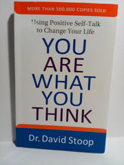 You Are What You Think: Using Positive Self-Talk to Change Your Life Paperback