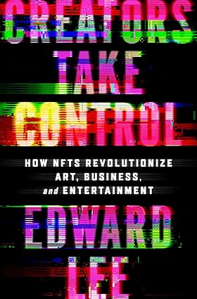 Creators Take Control: How NFTs Revolutionize Art, Business, and Entertainment Hardcover Adult Non-Fiction Happier Every Chapter