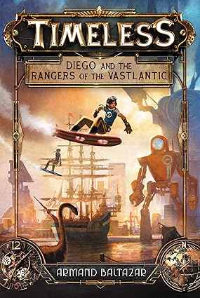 Timeless: Diego and the Rangers of the Vastlantic (Timeless, 1) Paperback Fiction Happier Every chapter