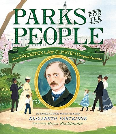 Parks for the People: How Frederick Law Olmsted Designed America Hardcover Children's Books Happier Every Chapter   