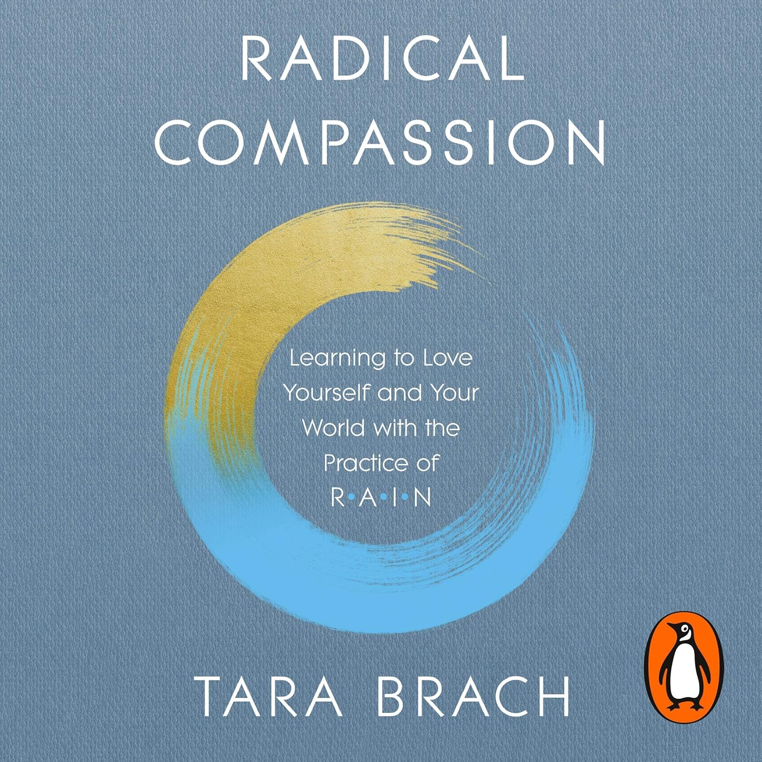 Radical Compassion: Learning to Love Yourself and Your World with the Practice of RAIN