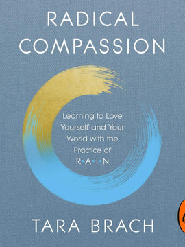 Radical Compassion: Learning to Love Yourself and Your World with the Practice of RAIN