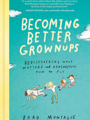 Becoming Better Grownups: Rediscovering What Matters and Remembering How to Fly Hardcover “ Illustrated