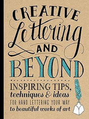 Creative Lettering and Beyond: Inspiring tips, techniques, and ideas for hand lettering your way to beautiful works of art (Creative...and Beyond) Paperback