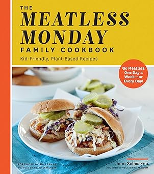 The Meatless Monday Family Cookbook: Kid-Friendly, Plant-Based Recipes [Go Meatless One Day a Week - or Every Day!] Paperback