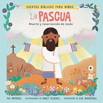 Cuentos Bíblicos Para Niños: La Pascua: Muerte Y Resurrección de Jesús (Little Bible Stories) Board book Children's Books Happier Every chapter