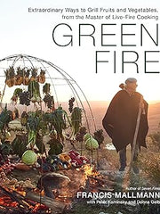 Green Fire: Extraordinary Ways to Grill Fruits and Vegetables, from the Master of Live-Fire Cooking Hardcover