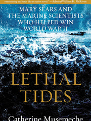 Lethal Tides: Mary Sears and the Marine Scientists Who Helped Win World War II Hardcover