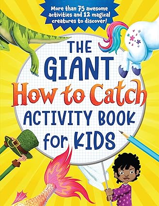 The Giant How to Catch Activity Book for Kids: More than 75 awesome activities and 12 magical creatures to discover! Paperback Children's Books Happier Every chapter