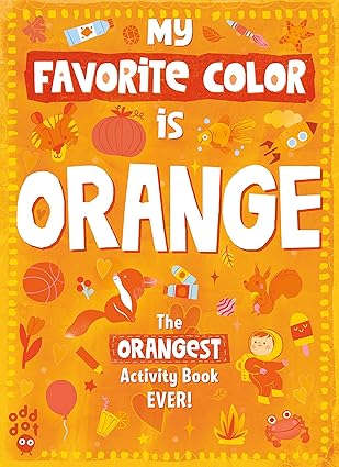 My Favorite Color Activity Book: Orange Paperback Children's Books Happier Every chapter