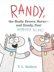 Randy, the Badly Drawn Horse - and Dandy, Too!: Nobody Else! Hardcover