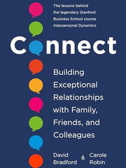 Connect: Building Exceptional Relationships with Family, Friends, and Colleagues - Hardcover Bradford Ph.D., David; Robin Ph.D., Carole