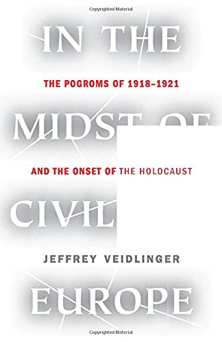 In the Midst of Civilized Europe: The Pogroms of 1918-1921 and the Onset of the Holocaust - Hardcover