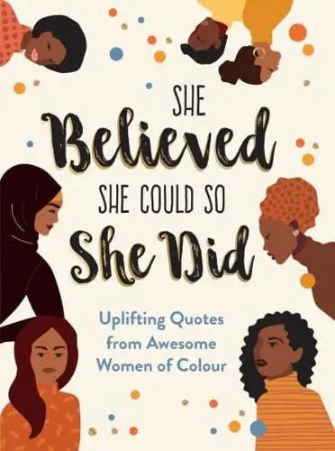 She Believed She Could So She Did Uplifting Quotes from Awesome Women of Colour Happier Every Chapter