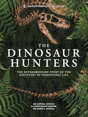 The Dinosaur Hunters: The Extraordinary Story of the Discovery of Prehistoric Life Hardcover
