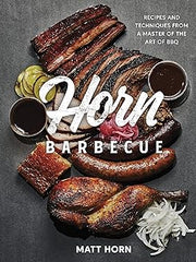 Horn Barbecue: Recipes and Techniques from a Master of the Art of BBQ Hardcover