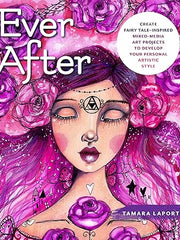Ever After: Create Fairy Tale-Inspired Mixed-Media Art Projects to Develop Your Personal Artistic Style Paperback