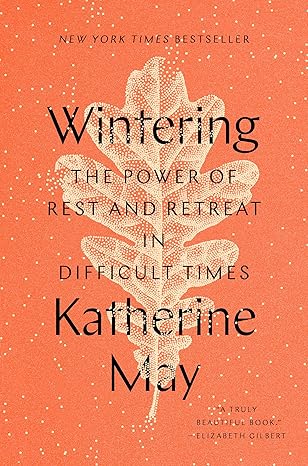 Wintering: The Power of Rest and Retreat in Difficult Times Hardcover Adult Non-Fiction Happier Every Chapter   