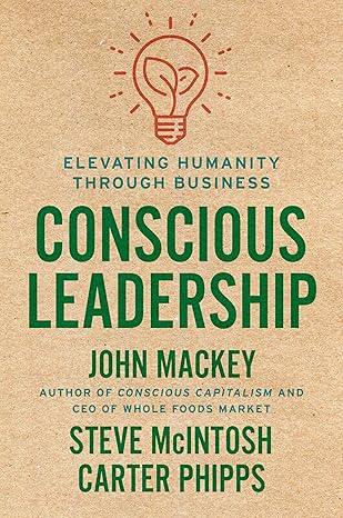 Conscious Leadership: Elevating Humanity Through Business Hardcover