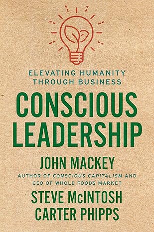 Conscious Leadership: Elevating Humanity Through Business Hardcover Adult Non-Fiction Happier Every Chapter   