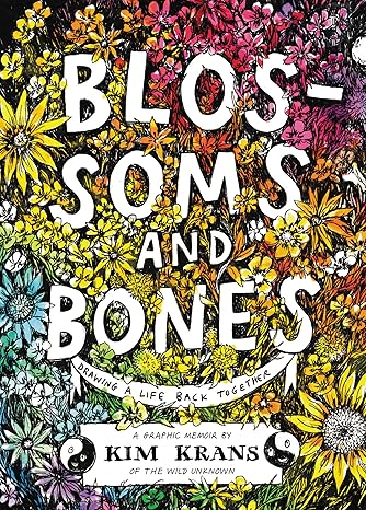 Blossoms and Bones: Drawing a Life Back Together Hardcover Comics & Graphic Novels Happier Every Chapter   