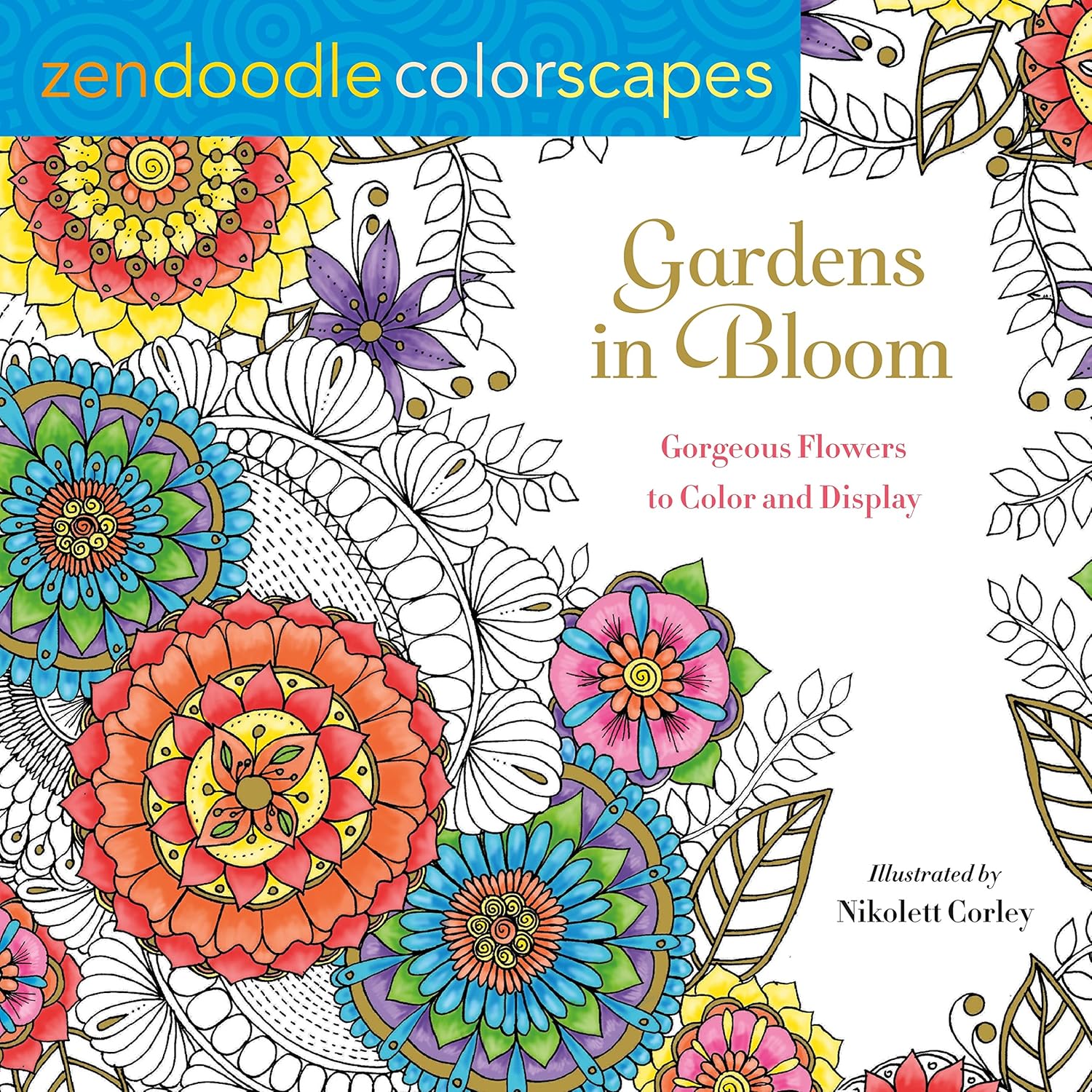 Zendoodle Colourscapes: Gardens in Bloom: Gorgeous Flowers to Colour and Display Paperback
